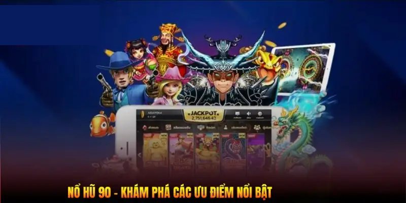 Nổ hũ 90 - Nơi giúp bạn phát tài nhanh chóng nhất 2024