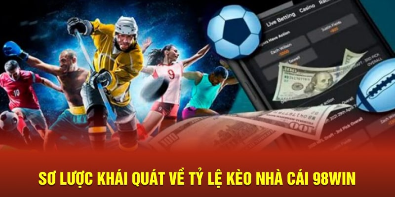 Sơ lược khái quát về tỷ lệ kèo nhà cái 98WIN